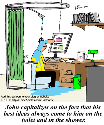 John capitalizes on the fact that his best ideas always come to him on the toilet and in the shower. EzineArticles Cartoon